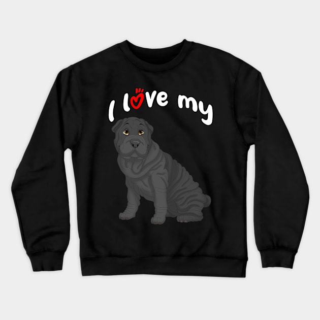 I Love My Black Shar-Pei Dog Crewneck Sweatshirt by millersye